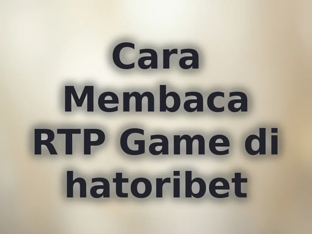 Cara Membaca RTP Game di hatoribet